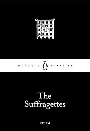 The Suffragettes (Penguin Little Black Classics) : VARIOUS: Amazon.in ...