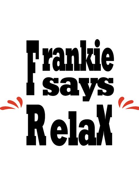 frankie says relax Classic (12).png - Inspire Uplift