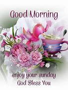 Image result for Good Morning Enjoy Your Sunday