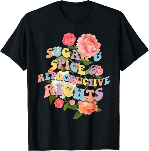 Sugar Spice And Reproductive Rights Women Feminist Choice black T-Shirt ...