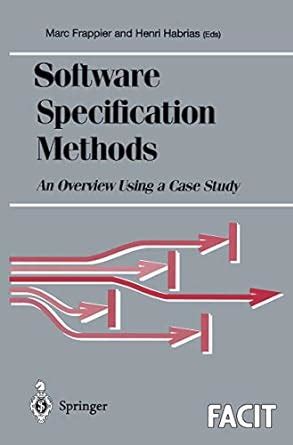 Software Specification Methods: An Overview Using a Case Study (Formal ...