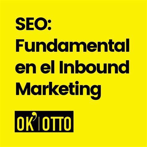 SEO: La Pieza Fundamental en el Tablero del Inbound Marketing | Ok Otto ...