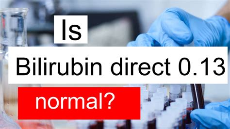 Is Bilirubin direct 0.13 normal, high or low? What does Bilirubin direct level 0.13 mean?