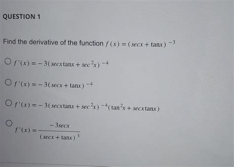 Solved d the derivative of the function f(x)=(secx+tanx)−3 | Chegg.com