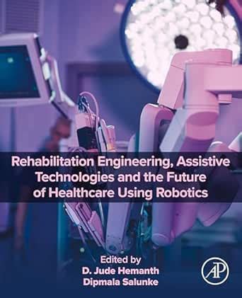 Rehabilitation Engineering, Assistive Technologies and the Future of ...