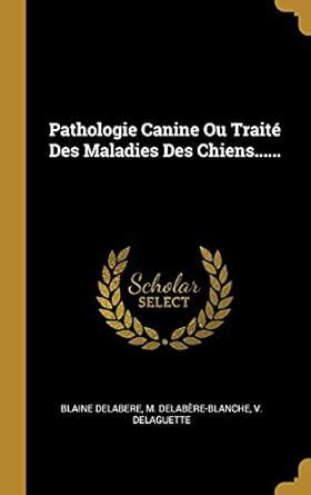 Buy Pathologie Canine Ou Trait Des Maladies Des Chiens...... Book ...