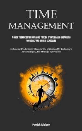 Time Management: A Guide To Efficiently Managing Time By Strategically ...