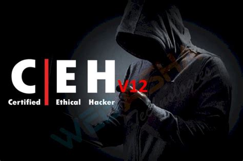 What’s New in Certified Ethical Hacker v12 ( CEH v12 )? - WebAsha ...