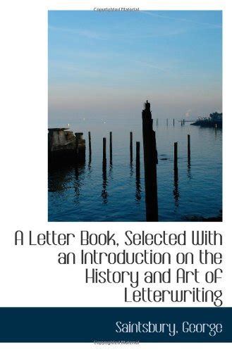 A Letter Book, Selected With an Introduction on the History and Art of ...