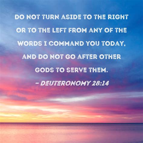 Deuteronomy 28:14 Do not turn aside to the right or to the left from ...