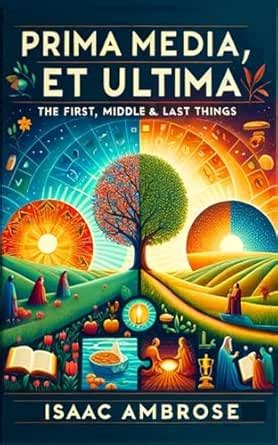 Prima Media et Ultima: The First, Middle, and Last Things eBook ...