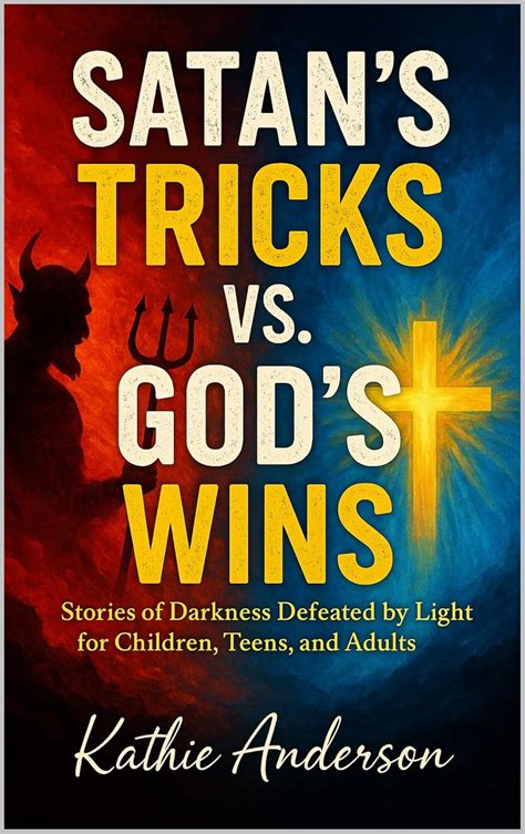 Satan’s Tricks vs. God’s Wins...: Stories of Darkness Defeated by Light ...