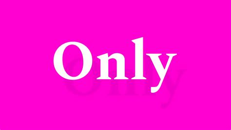 Only