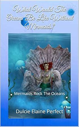 What Would The Oceans Be Like Without Mermaids?: Mermaids Rock The ...