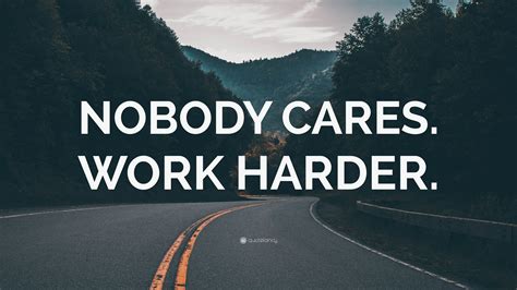 “NOBODY CARES. WORK HARDER.” Wallpaper by QuoteFancy