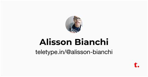 Alisson Bianchi — Teletype