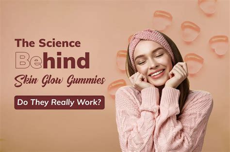 The Science Behind Skin Glow Gummies: Do They Really Work?