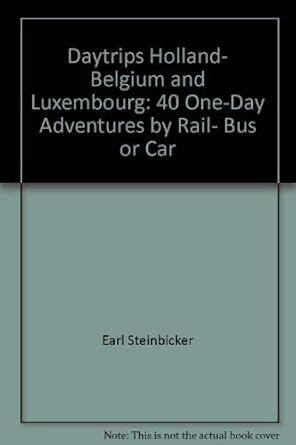 Daytrips Holland, Belgium and Luxembourg: 40 One-Day Adventures by Rail ...