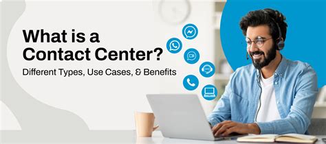 What is a Contact Center? Types, Use Cases, & Benefits