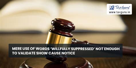 Mere use of words ‘willfully suppressed’ not enough to validate show ...