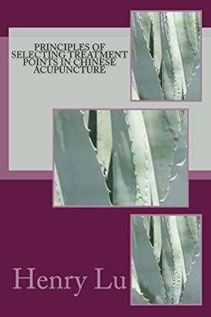 Principles of Selecting Treatment Points in Chinese Acupuncture eBook ...