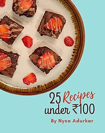 25 Recipes Under Rs 100 eBook : Adurkar, Nysa: Amazon.in: Kindle Store