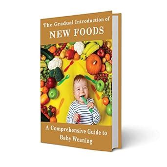 The Gradual Introduction of New Foods: A Comprehensive Guide to Baby ...