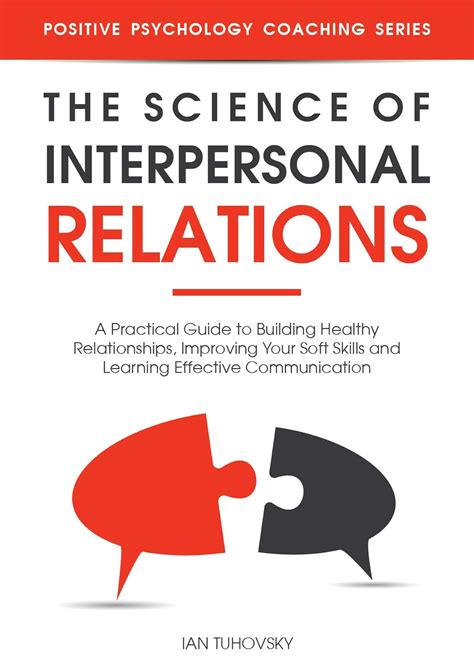 The Science of Interpersonal Relations: A Practical Guide to Building ...