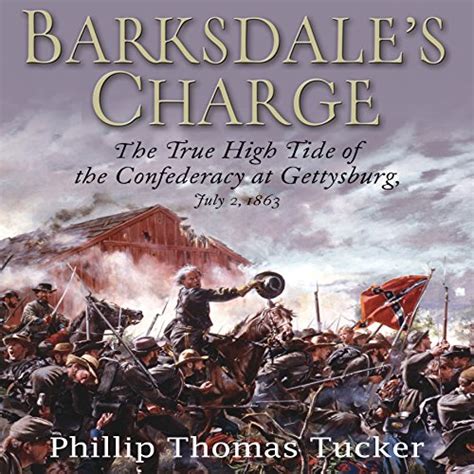 Barksdale's Charge: The True High Tide of the Confederacy at Gettysburg ...