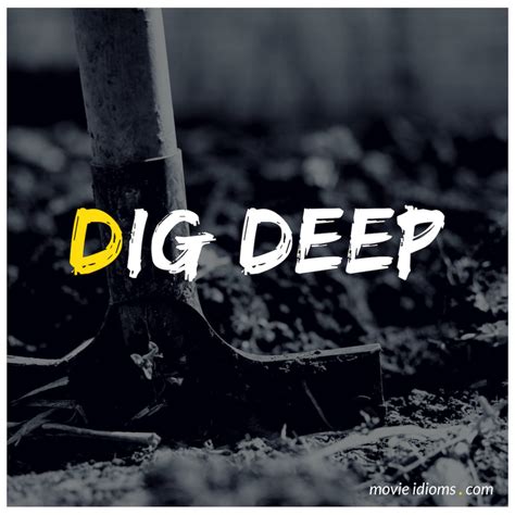Dig Deep: Idiom Meaning & Examples - Movie Idioms