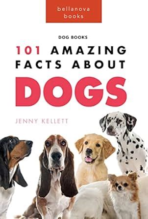 Dogs: 101 Amazing Facts About Dogs: Learn More About Man's Best Friend ...