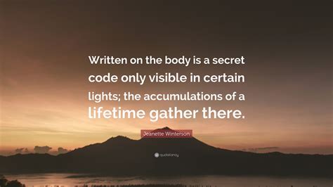 Jeanette Winterson Quote: “Written on the body is a secret code only ...
