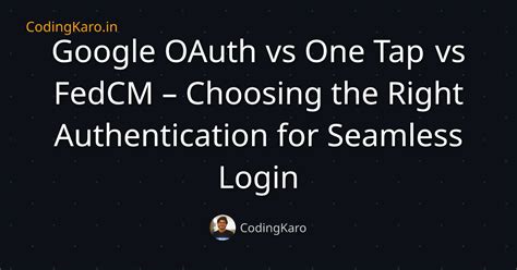 Google OAuth vs One Tap vs FedCM – Choosing the Right Authentication ...