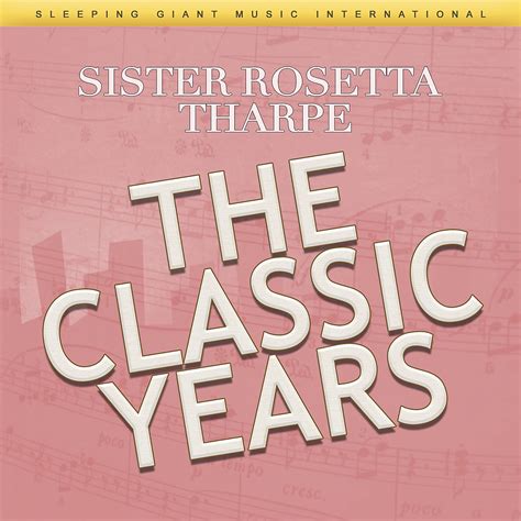 ‎The Classic Years - Album by Sister Rosetta Tharpe - Apple Music