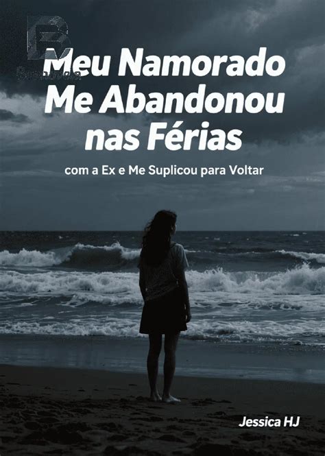 Meu Namorado Me Abandonou nas Férias com a Ex e Me Suplicou para Voltar ...