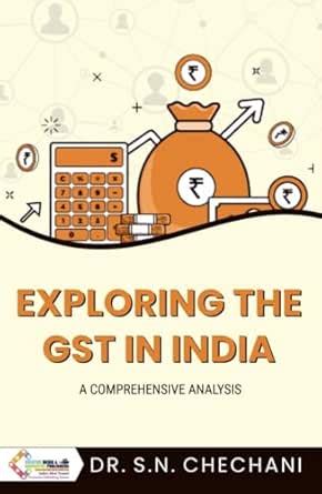 Exploring The GST In India: A Comprehensive Analysis eBook : Chechani ...