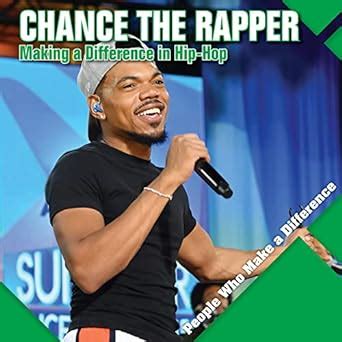 Chance the Rapper: Making a Difference in Hip-hop (People Who Make a ...