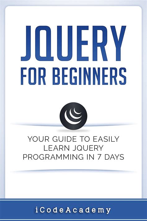 jQuery For Beginners: Your Guide To Easily Learn jQuery Programming in ...