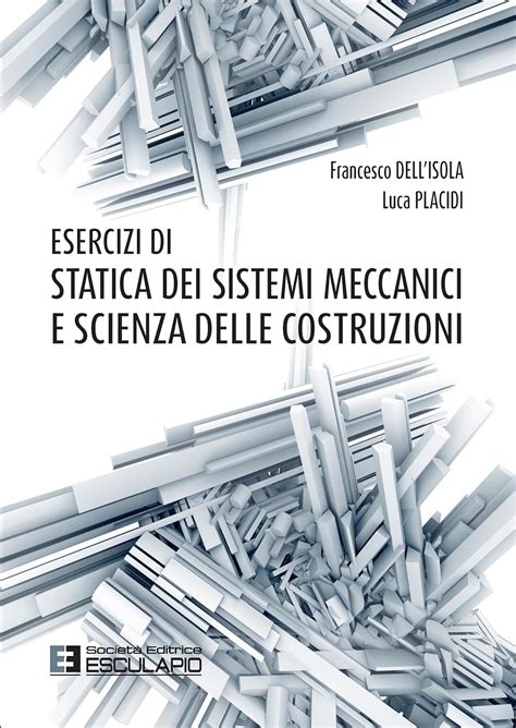 Esercizi di Statica dei Sistemi Meccanici e Scienza delle Costruzioni ...