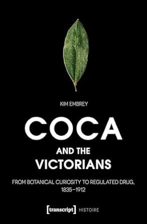 Coca and the Victorians: From Botanical Curiosity to Regulated Drug ...