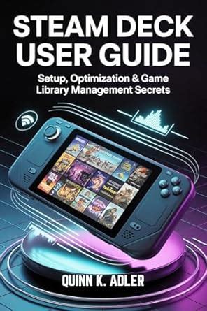 Steam Deck User Guide: Setup, Optimization & Game Library Management ...