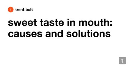 sweet taste in mouth: causes and solutions — Teletype