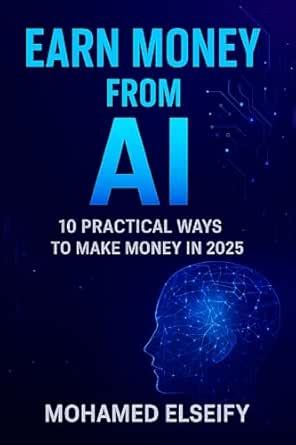 10 Ai Practical Ways To Make Money In 2025: Real Strategies to Build ...