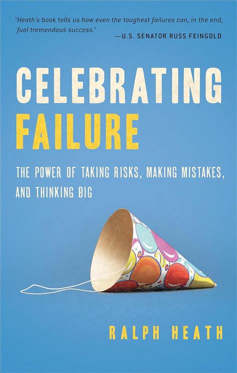 Celebrating Failure: The Power of Taking Risks, Making Mistakes, and ...