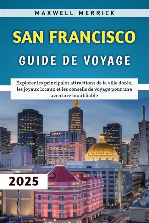 San Francisco Guide De Voyage 2025: Explorer les principales ...