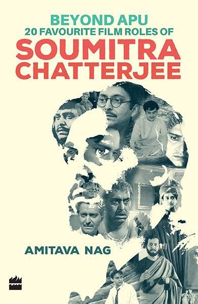 Beyond Apu – 20 Favourite Film Roles of Soumitra Chatterjee By Amitava Nag