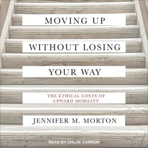 'Moving Up Without Losing Your Way: The Ethical Costs of Upward Mobility' von 'Jennifer Morton ...
