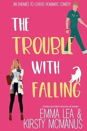 The Trouble With Falling: An Enemies to Lovers Romantic Comedy (The ...