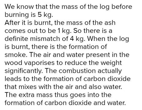 Suppose a log’s mass is 5 kg. After burning the mass of the ash is 1kg ...