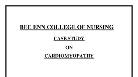 BEE ENN COLLEGE OF NURSING CASE STUDY ON CARDIOMYOPATHY - Studocu